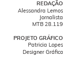 REDAÇÃO Alessandra Lemos Jornalista MTB 28.119 PROJETO GRÁFICO Patricia Lopes Designer Gráfico 