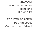 REDAÇÃO Alessandra Lemos Jornalista MTB 28.119 PROJETO GRÁFICO Patricia Lopes Comunicadora Visual 